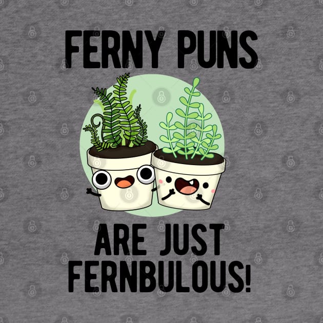 Ferny Puns Are Just Fernbulous Funny Plant Pun by punnybone